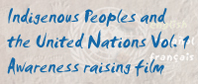 Indigenous Peoples and the United Nations Vol.1 Awareness Raising Film