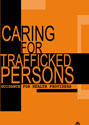 Caring for Trafficked Persons: Guidance for Health Providers