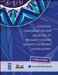 Utilising Temporary Special Measures To Promote Gender Balance in Pacific Legislatures: A Guide to Options